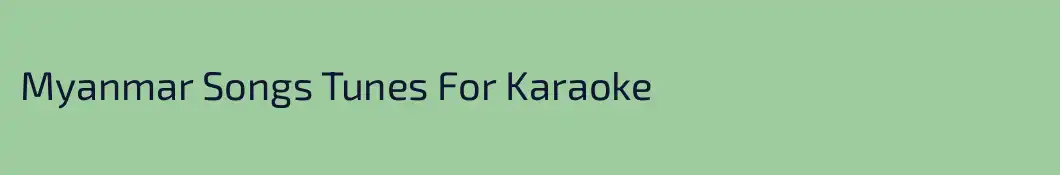 Myanmar Songs Tunes For Karaoke